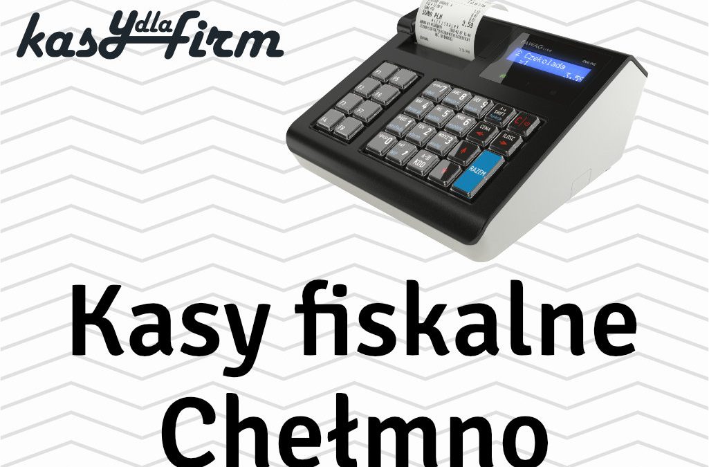 Kasy fiskalne Chełmno