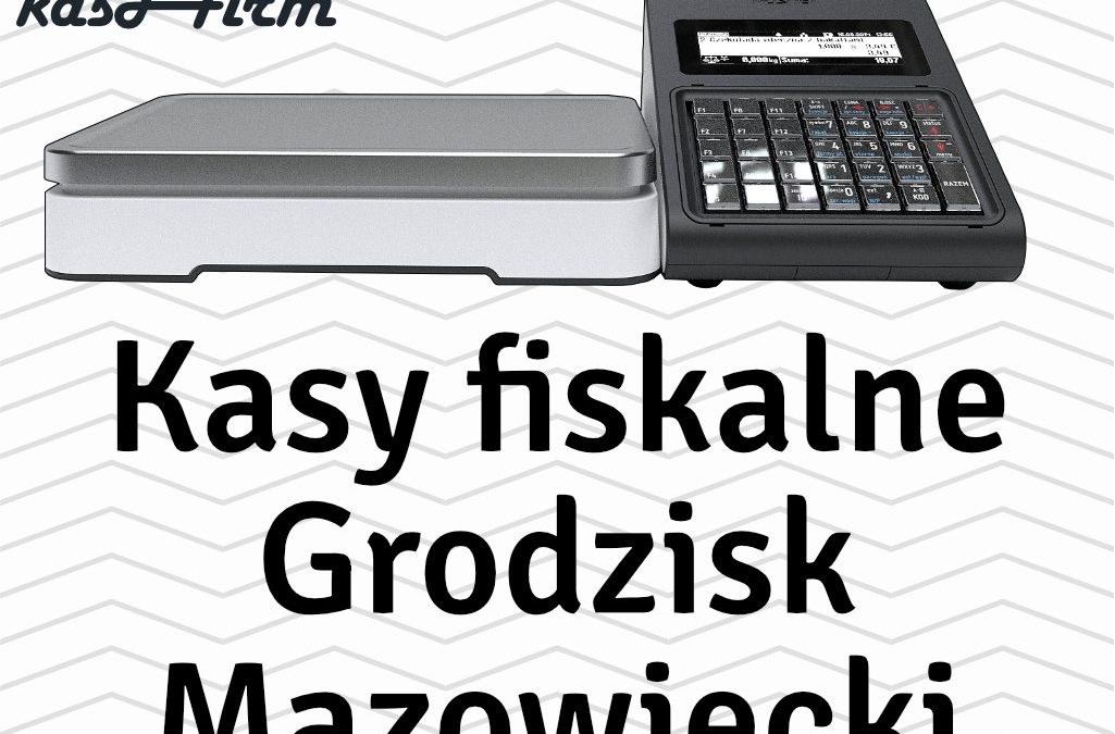 Kasy fiskalne Grodzisk Mazowiecki