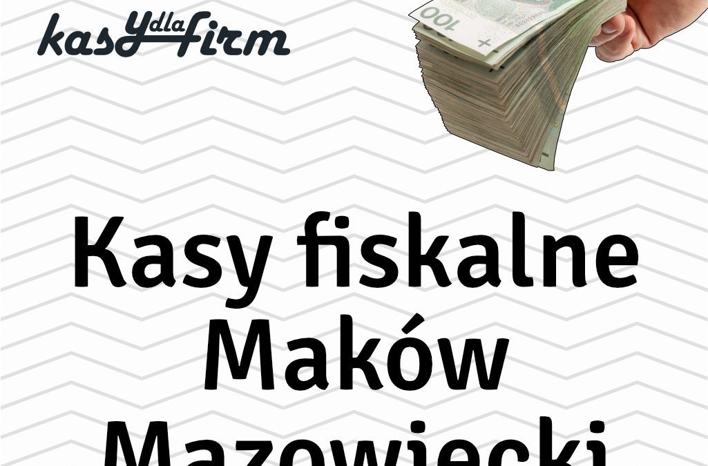 Kasy fiskalne Maków Mazowiecki