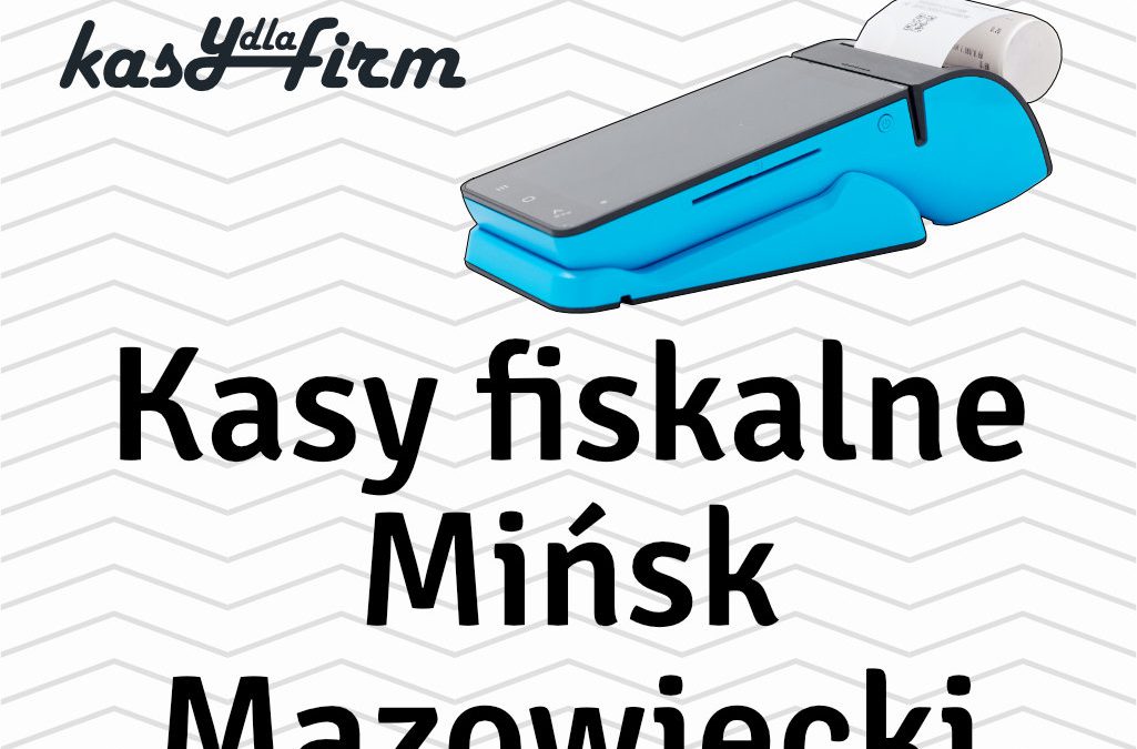 Kasy fiskalne Mińsk Mazowiecki