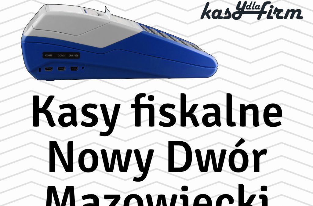 Kasy fiskalne Nowy Dwór Mazowiecki