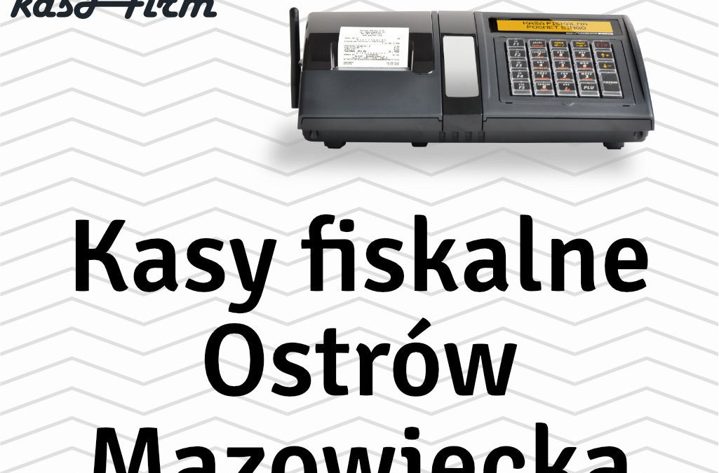 Kasy fiskalne Ostrów Mazowiecka