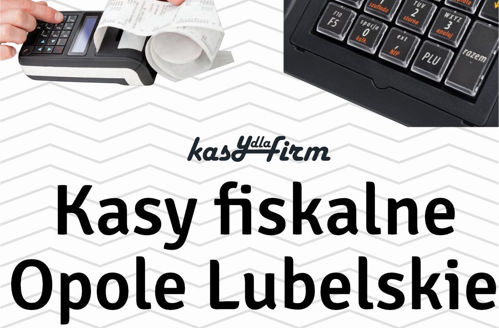 Kasy fiskalne Opole Lubelskie