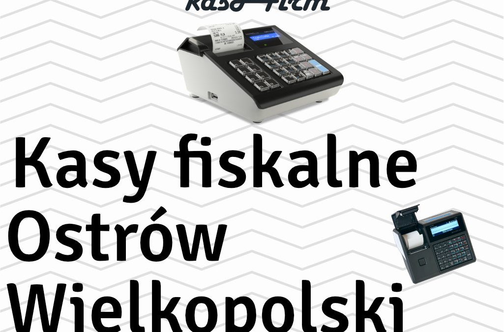 Kasy fiskalne Ostrów Wielkopolski